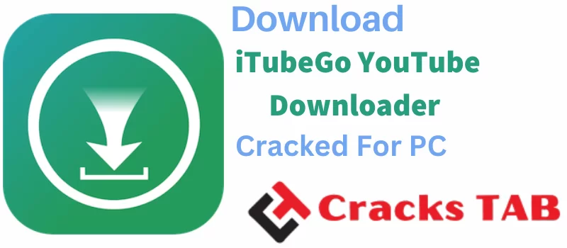 iTubeGo YouTube Downloader Crack